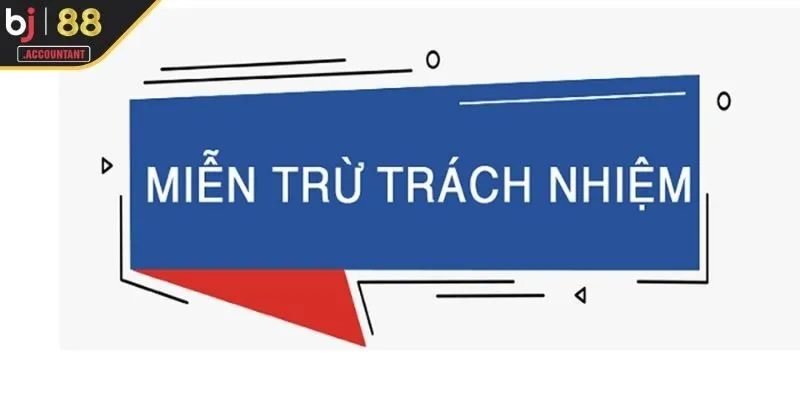 Khái quát chính sách miễn trừ trách nhiệm BJ88